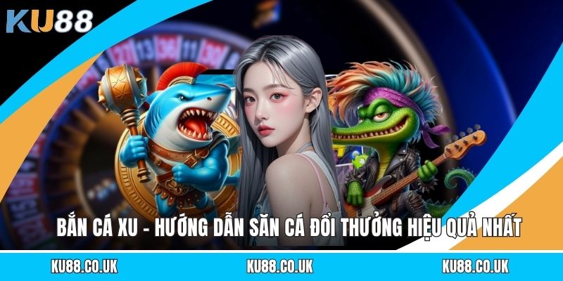 Bắn Cá Xu