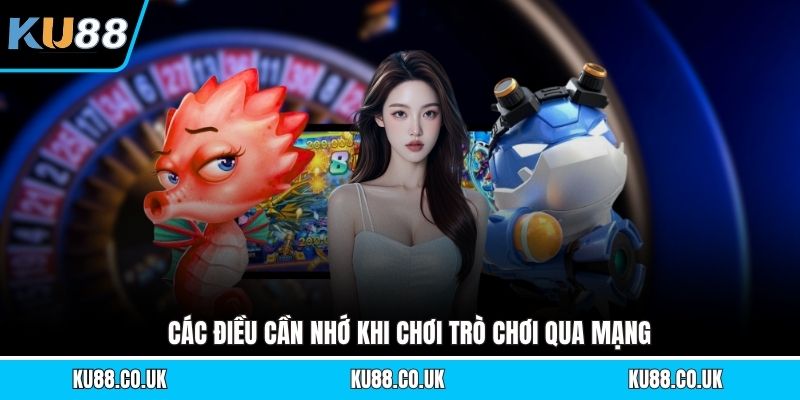 Các điều cần nhớ khi chơi trò chơi qua mạng