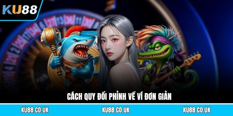Cách quy đổi phỉnh về ví đơn giản