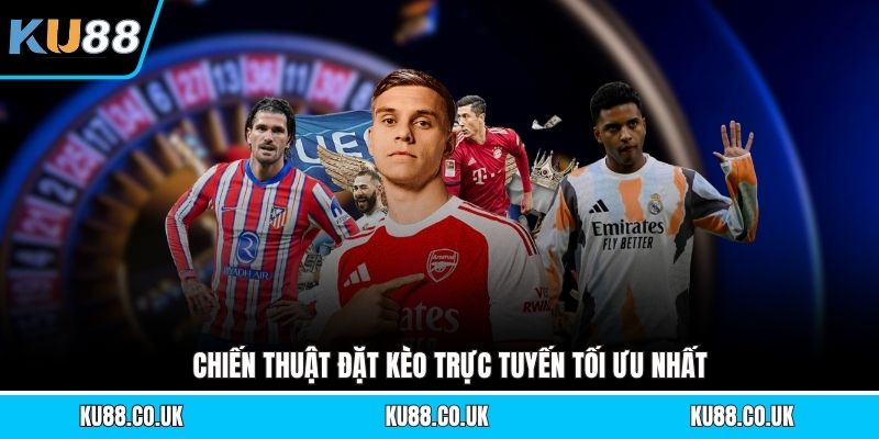 Chiến thuật đặt kèo trực tuyến tối ưu nhất