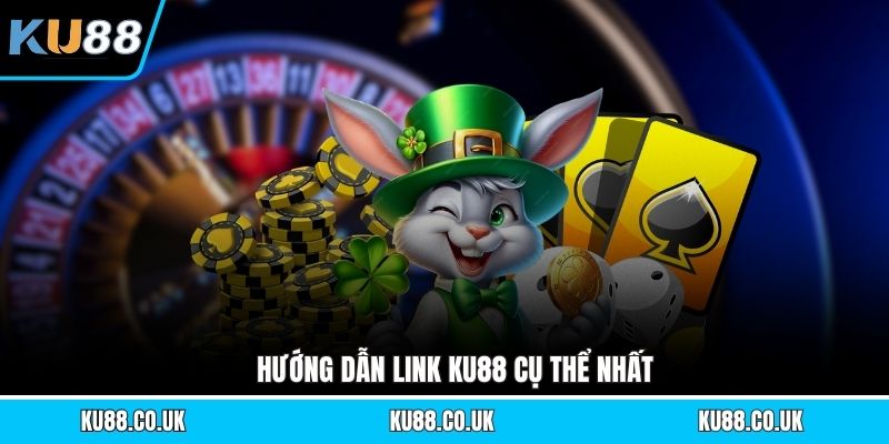 Hướng dẫn link KU88 cụ thể nhất