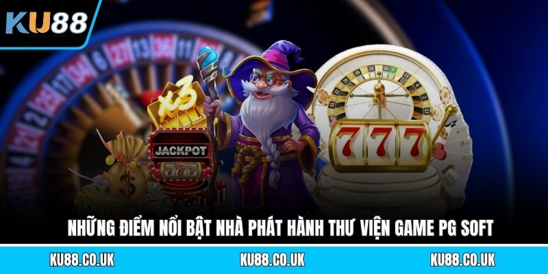 Những điểm nổi bật nhà phát hành thư viện game PG SOFT
