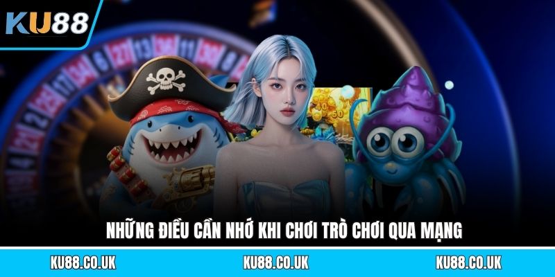 Những điều cần nhớ khi chơi trò chơi qua mạng