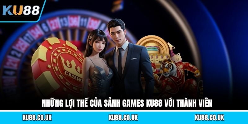 Những lợi thế của sảnh games KU88 với thành viên