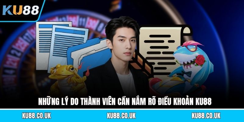 Những lý do thành viên cần nắm rõ điều khoản KU88