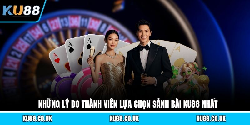 Những lý do thành viên lựa chọn sảnh bài KU88 nhất