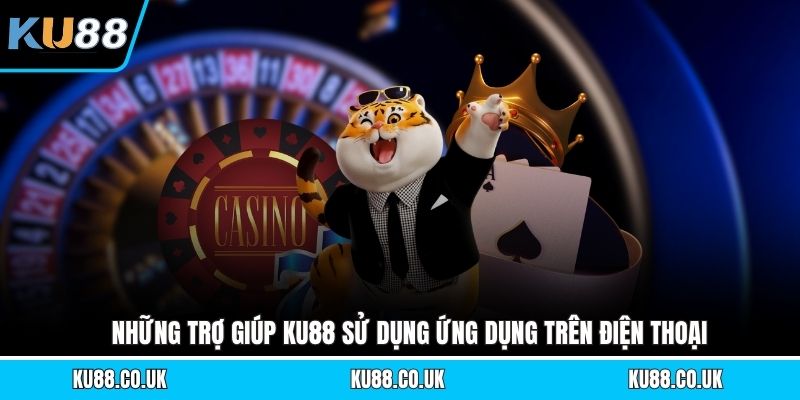 Những trợ giúp KU88 sử dụng ứng dụng trên điện thoại