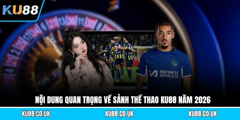 Nội dung quan trọng về sảnh thể thao KU88 năm 2026